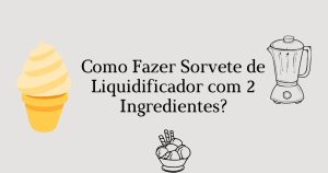 Como Fazer Sorvete de Liquidificador com 2 Ingredientes