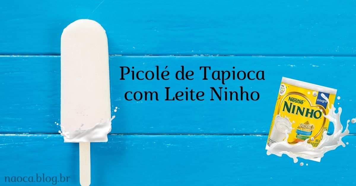 Receita de Picolé de Tapioca com Leite Ninho