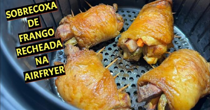 Air Fryer: Sobrecoxa Frango Recheada Airfryer Fácil Suculenta